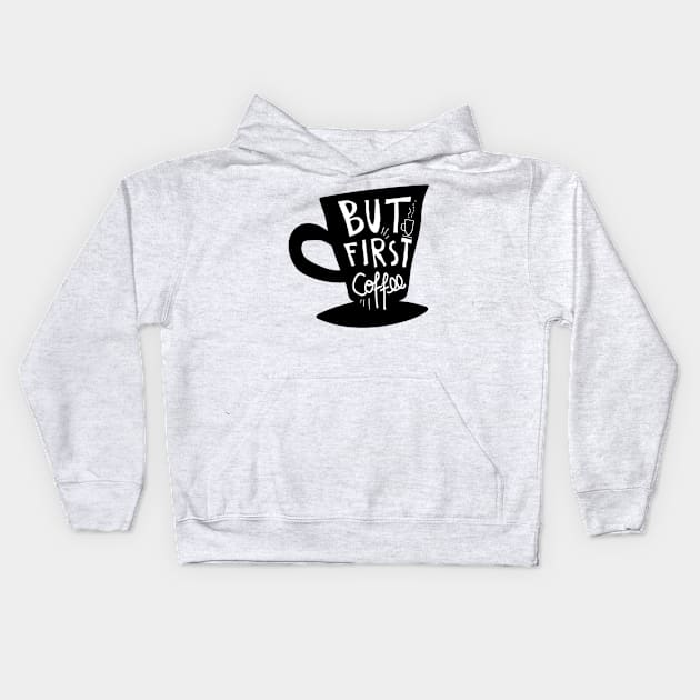 But First Coffee Kids Hoodie by Mako Design 